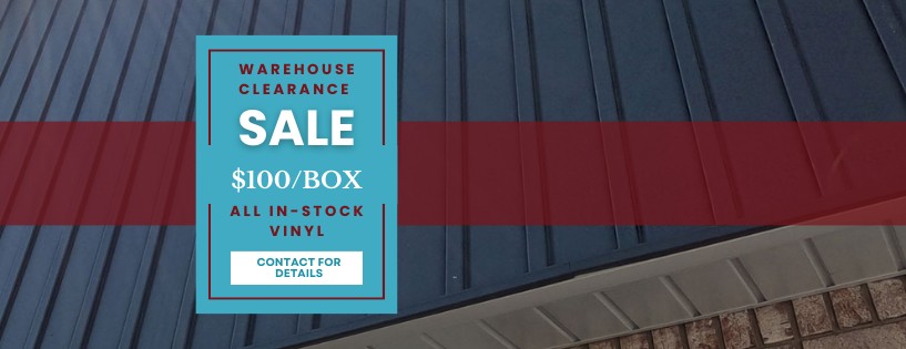 WAREHOUSE CLEARANCE PRICES ON VERTICAL VINYL SIDING UP TO 50% OFF OR $100 PER BOX OF INSTOCK SIDING